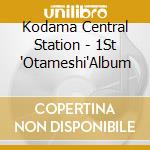 Kodama Central Station - 1St 'Otameshi'Album cd