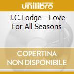 J.C.Lodge - Love For All Seasons cd