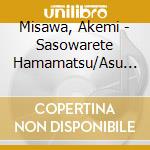 Misawa, Akemi - Sasowarete Hamamatsu/Asu Ha Otachi K cd