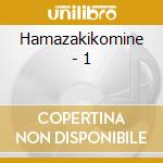 Hamazakikomine - 1 cd