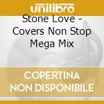 Stone Love - Covers Non Stop Mega Mix cd