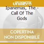 Ipanemas, The - Call Of The Gods cd
