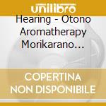 Hearing - Otono Aromatherapy Morikarano Okurim cd