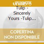 Tulip - Sincerely Yours -Tulip Original Best (2 Cd) cd