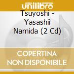 Tsuyoshi - Yasashii Namida (2 Cd) cd