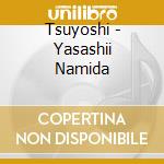Tsuyoshi - Yasashii Namida cd
