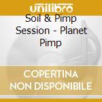 Soil & Pimp Session - Planet Pimp cd musicale di Soil & Pimp Session