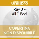 Ray J - All I Feel cd