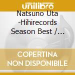 Natsuno Uta -Hihirecords Season Best / Various cd