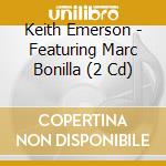 Keith Emerson - Featuring Marc Bonilla (2 Cd) cd musicale di Keith Emerson