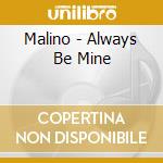 Malino - Always Be Mine cd