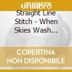 Straight Line Stitch - When Skies Wash Ashore cd