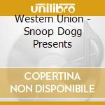 Western Union - Snoop Dogg Presents cd