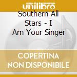 Southern All Stars - I Am Your Singer cd