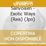 Sanvoisen - Exotic Ways (Reis) (Jpn) cd