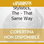 Stylistics, The - That Same Way cd musicale di Stylistics, The