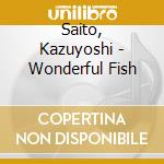 Saito, Kazuyoshi - Wonderful Fish cd