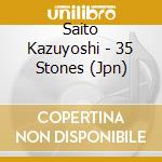 Saito Kazuyoshi - 35 Stones (Jpn) cd musicale di Saito Kazuyoshi
