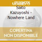 Saito Kazuyoshi - Nowhere Land cd