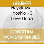 Hayakawa, Yoshio - I Love Honzi cd