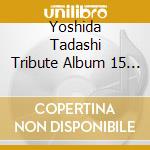 Yoshida Tadashi Tribute Album 15 No Hous cd musicale