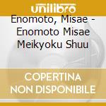 Enomoto, Misae - Enomoto Misae Meikyoku Shuu cd musicale di Enomoto, Misae