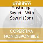 Yoshinaga Sayuri - With Sayuri (Jpn) cd