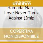 Hamada Mari - Love Never Turns Against (Jmlp cd musicale di Hamada Mari