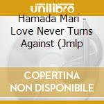 Hamada Mari - Love Never Turns Against (Jmlp cd