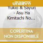 Yukio & Sayuri - Asu Ha Kimitachi No Mono cd musicale