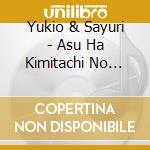 Yukio & Sayuri - Asu Ha Kimitachi No Mono cd