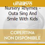Nursery Rhymes - Outa Sing And Smile With Kids cd