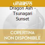Dragon Ash - Tsunagari Sunset cd