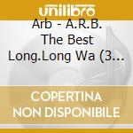 Arb - A.R.B. The Best Long.Long Wa (3 Cd) cd