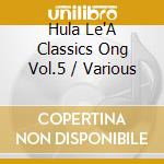 Hula Le'A Classics Ong Vol.5 / Various cd