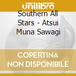 Southern All Stars - Atsui Muna Sawagi cd