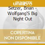 Setzer, Brian - Wolfgang'S Big Night Out cd