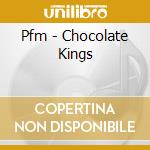 Pfm - Chocolate Kings cd