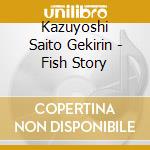 Kazuyoshi Saito Gekirin - Fish Story cd
