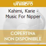 Kahimi, Karie - Music For Nipper cd musicale
