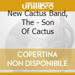 New Cactus Band, The - Son Of Cactus cd