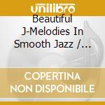 Beautiful J-Melodies In Smooth Jazz / Various cd
