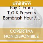 Bay-C From T.O.K.Presents Bombrush Hour / Various cd