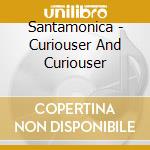 Santamonica - Curiouser And Curiouser cd