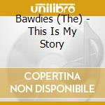 Bawdies (The) - This Is My Story cd