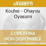 Kouhei - Ohayou Oyasumi cd