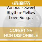 Various - Sweet Rhythm-Mellow Love Song Playlist Presented By Bmr cd