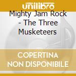 Mighty Jam Rock - The Three Musketeers cd