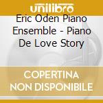Eric Oden Piano Ensemble - Piano De Love Story cd