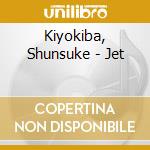 Kiyokiba, Shunsuke - Jet cd